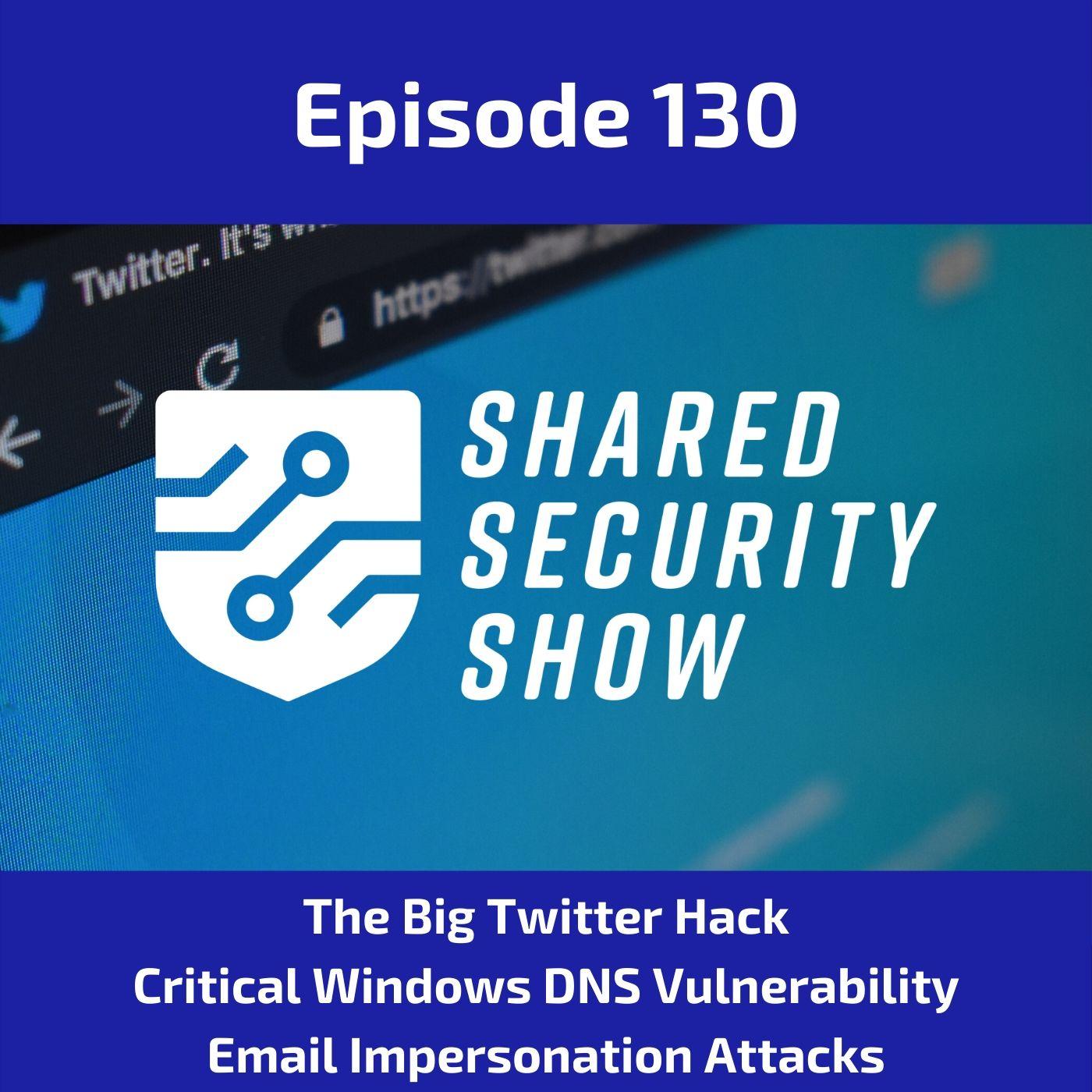 The Big Twitter Hack, Critical Windows DNS Server Update, Email Impersonation Attacks episode artwork