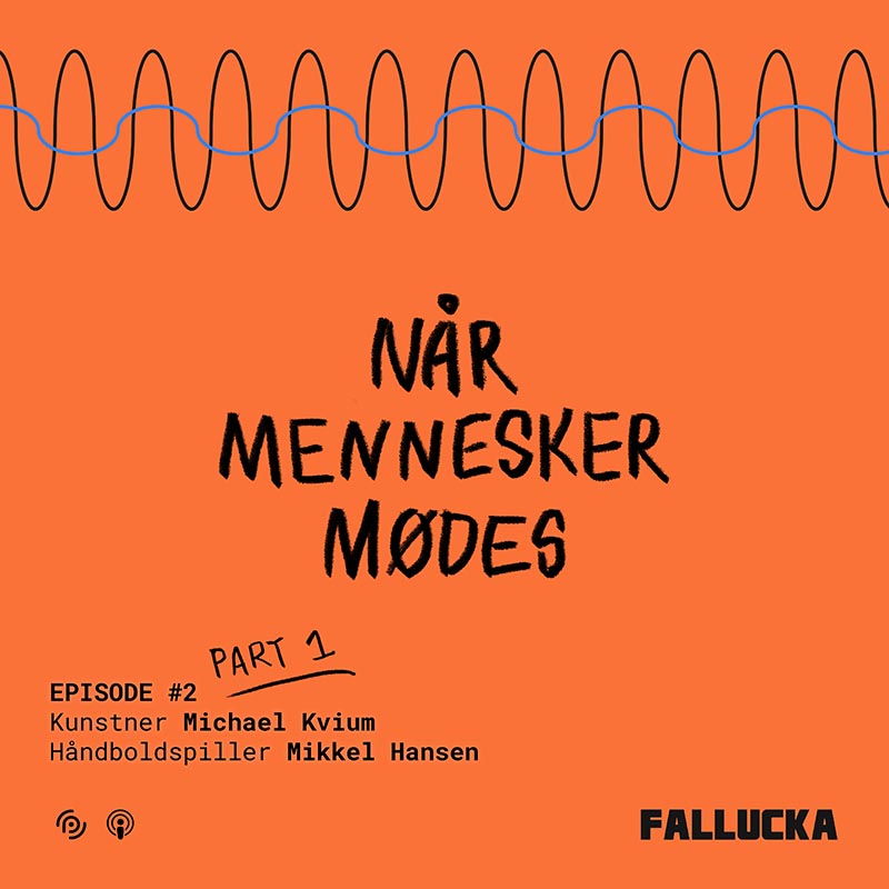 FALLUCKA #17 - 'Når mennesker mødes' Michael Kvium & Mikkel Hansen - Part 1 FALLUCKA #17 - 'Når mennesker mødes' Michael Kvium & Mikkel Hansen - Part 1