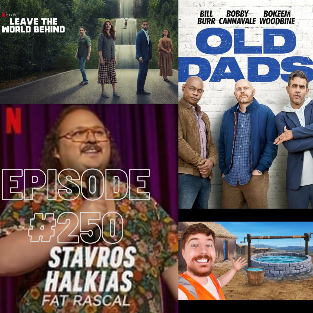 #250 – Leave the World Behind, Old Dads, Stavros Halkias’ Fat Rascal and GOATs doing GOAT $hit