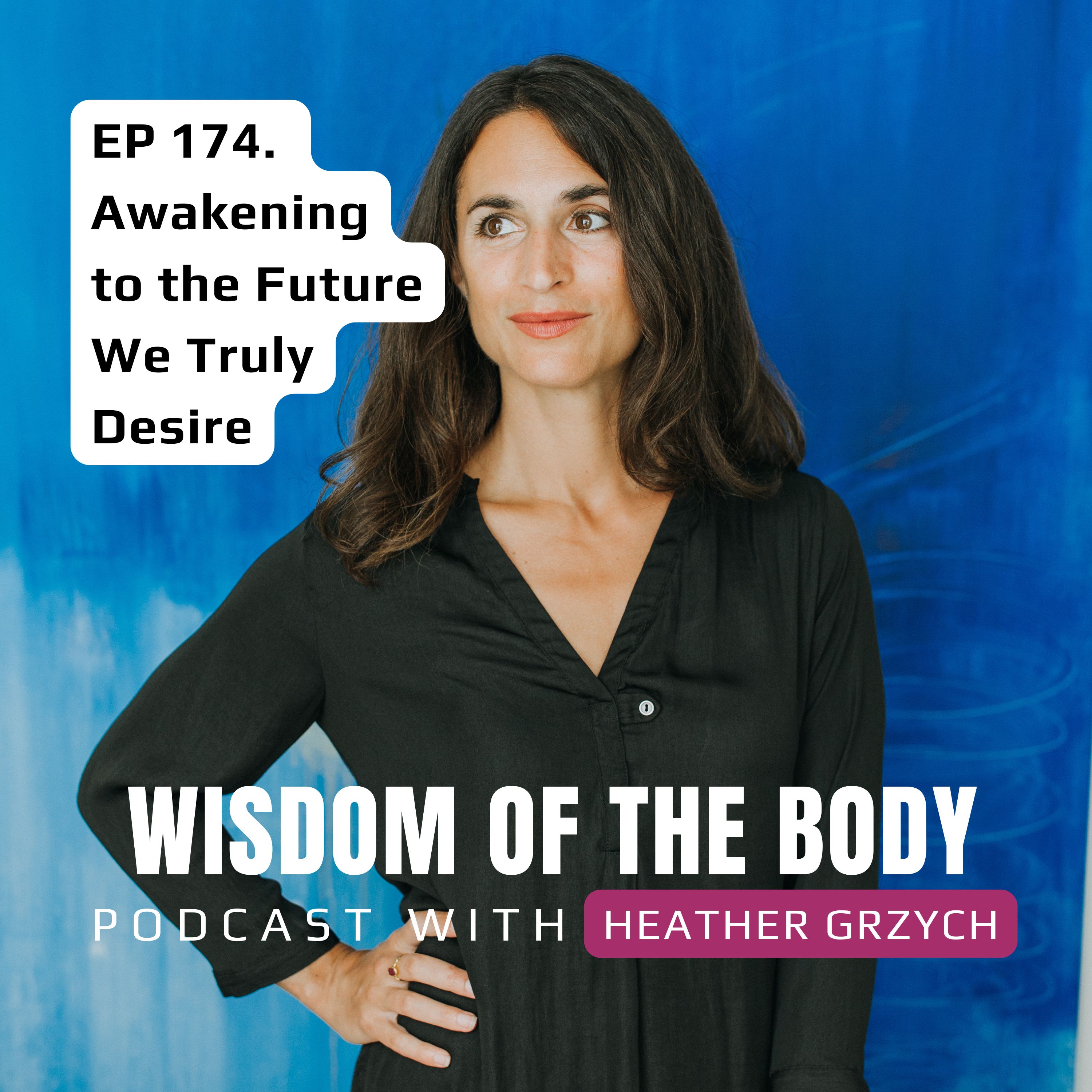 174. Heather Grzych on Awakening to the Future We Truly Desire