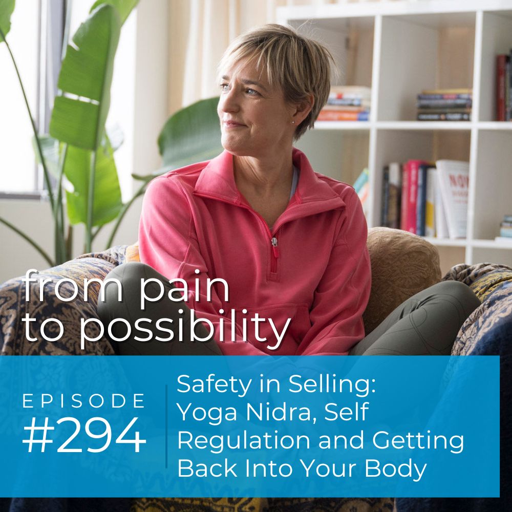 Safety in Selling: Yoga Nidra, Self Regulation and Getting Back Into Your Body | #294