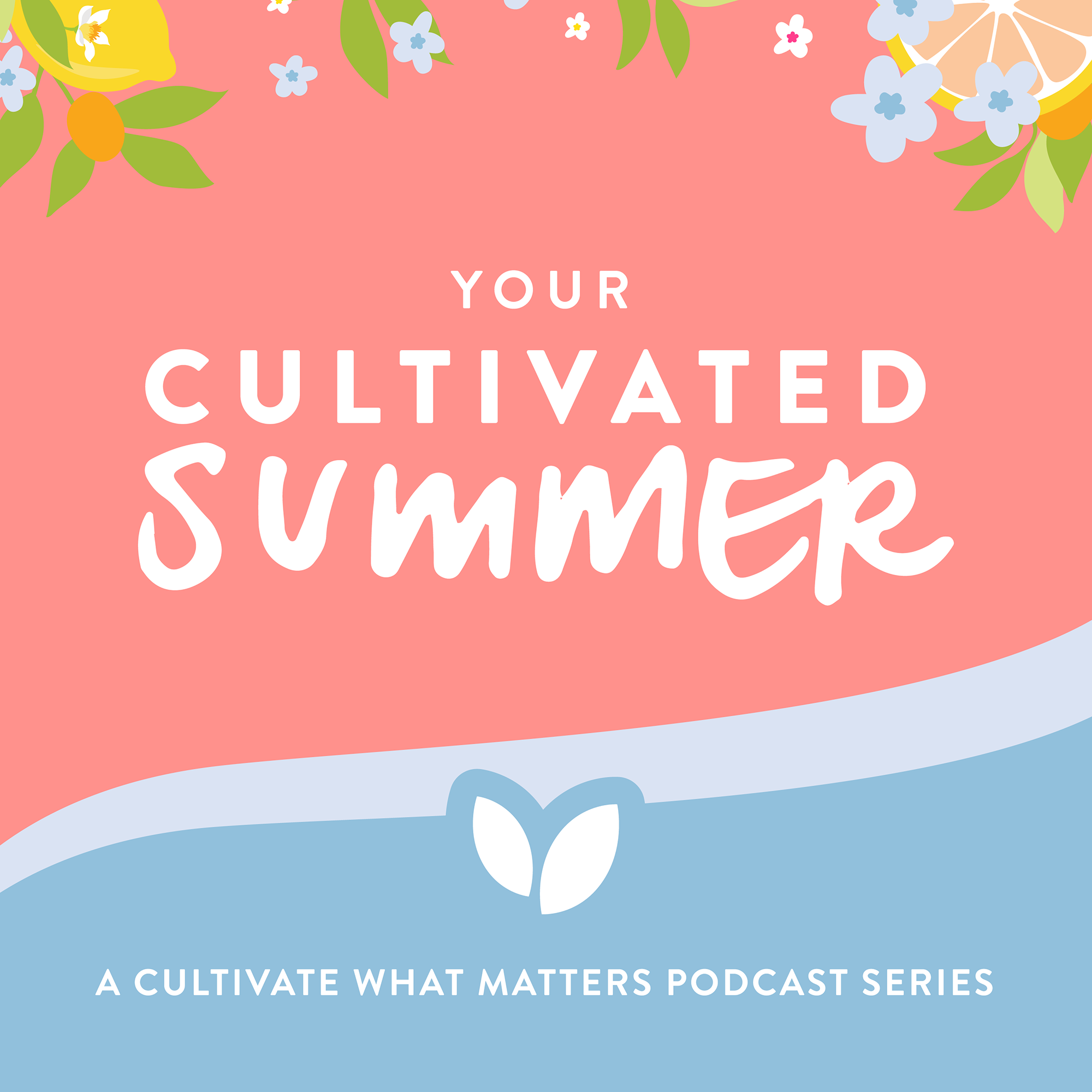 068: Your Cultivated Summer Series | Summer Screen Refresh