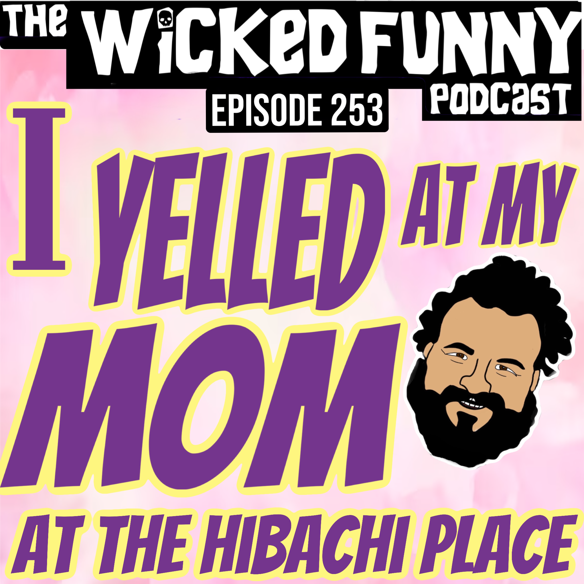 Episode 253 - I Yelled at My Mom at the Hibachi Place