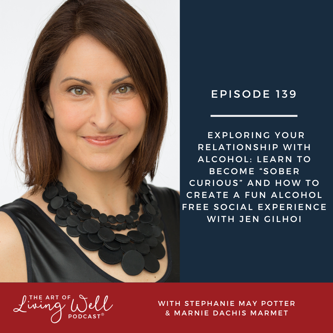 E139: Exploring your relationship with alcohol: learn to become “sober curious” and how to create a fun alcohol free social experience with Jen Gilhoi