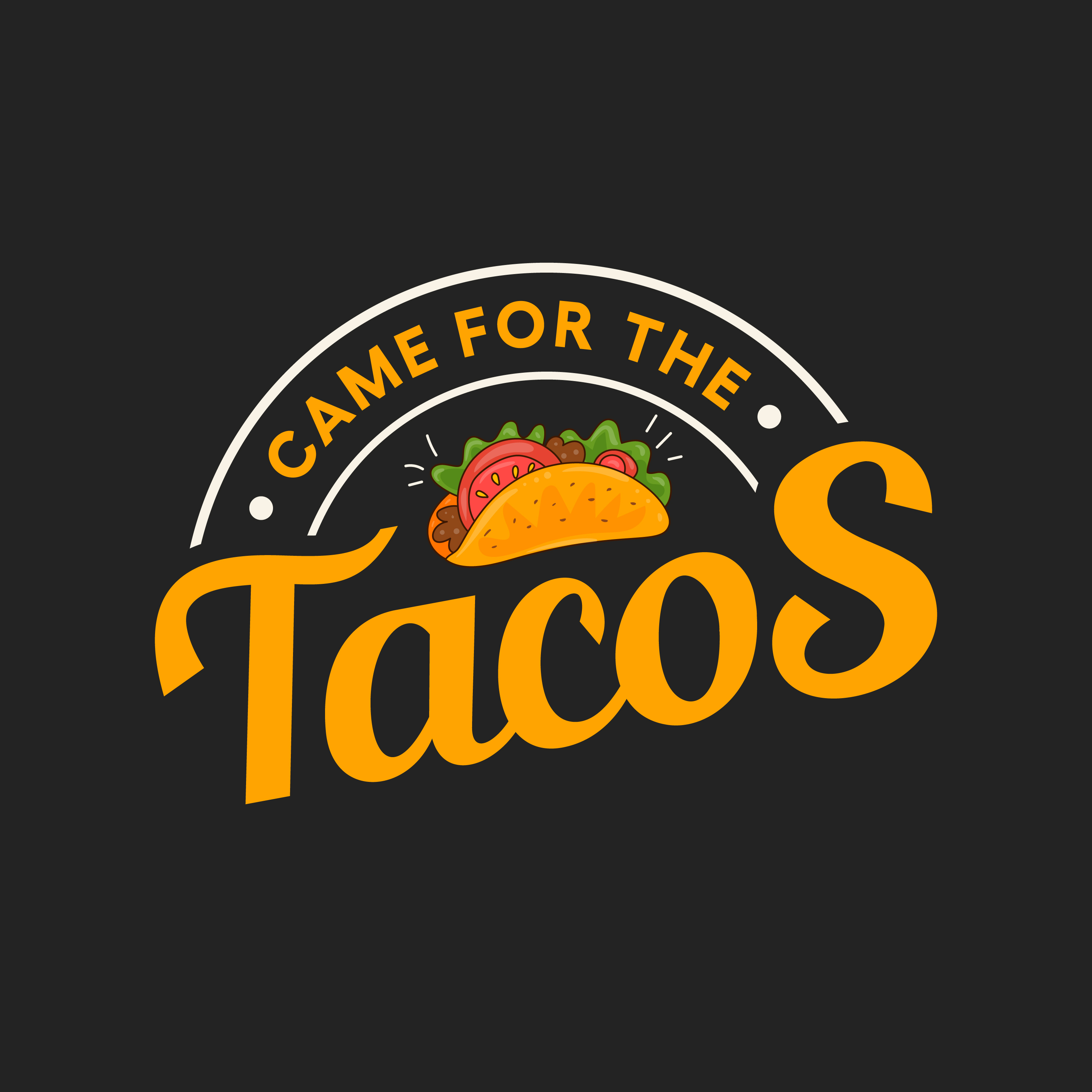 Just Came For The Tacos