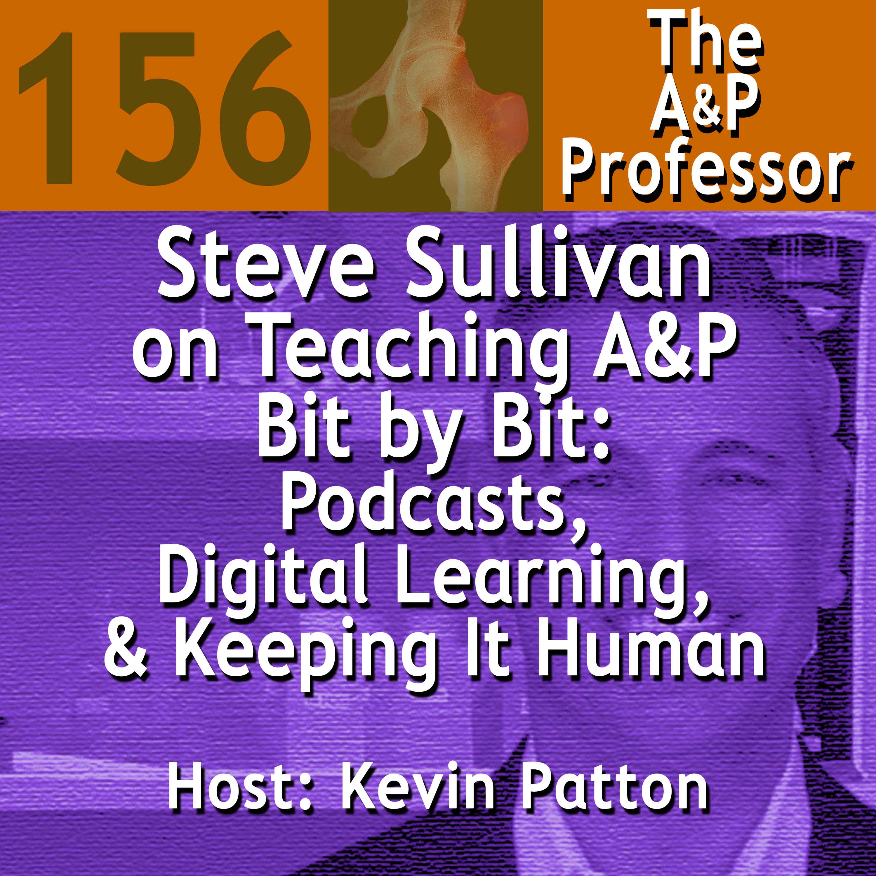 Steve Sullivan on Teaching A&P Bit by Bit: Podcasts, Digital Learning, & Keeping It Human | TAPP 156