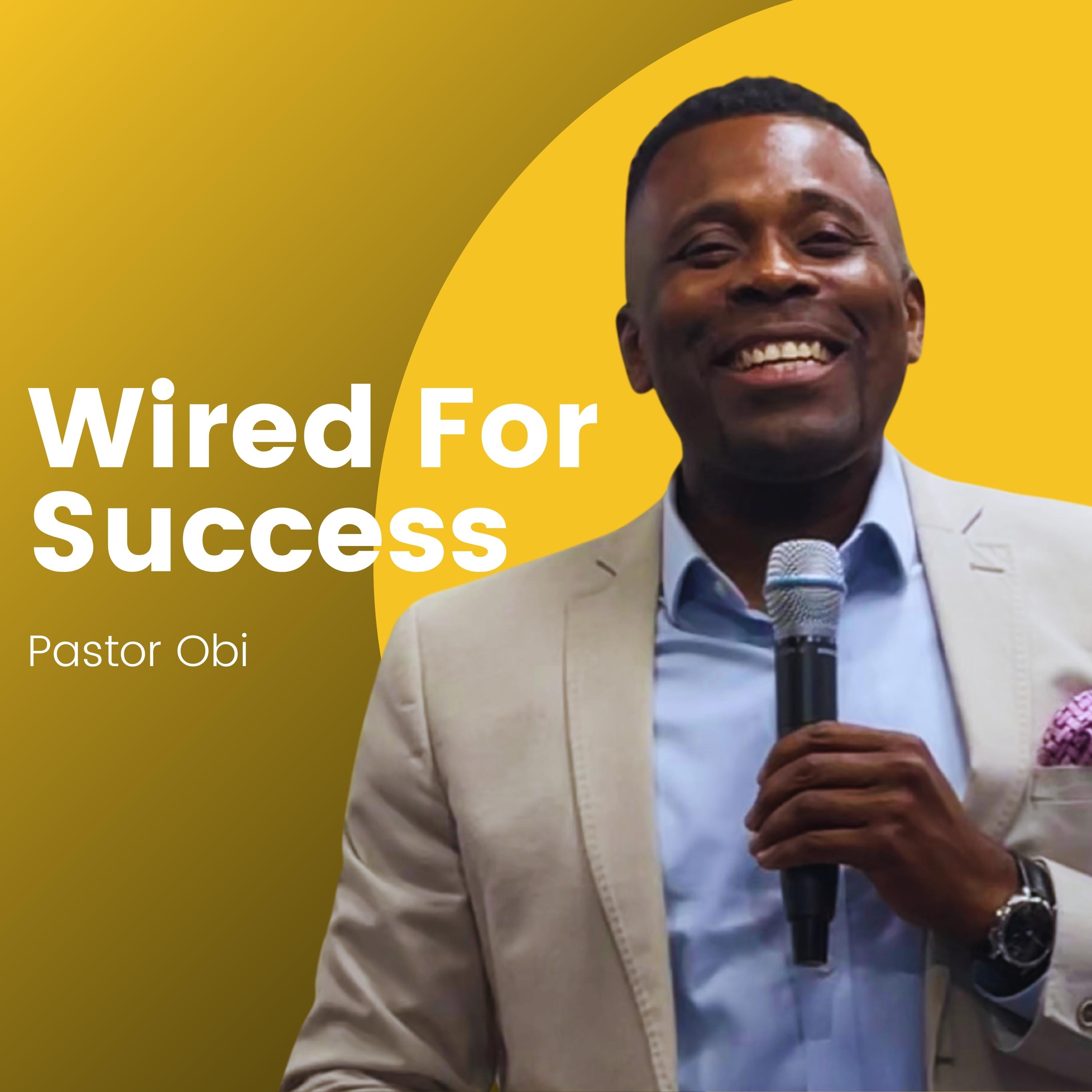 Wired For Success - Pastor Obi