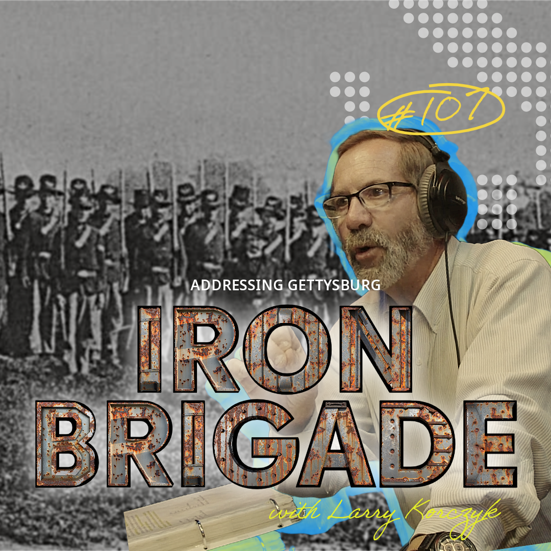 Ask A Gettysburg Guide #107- The Iron Brigade with Larry Korczyk