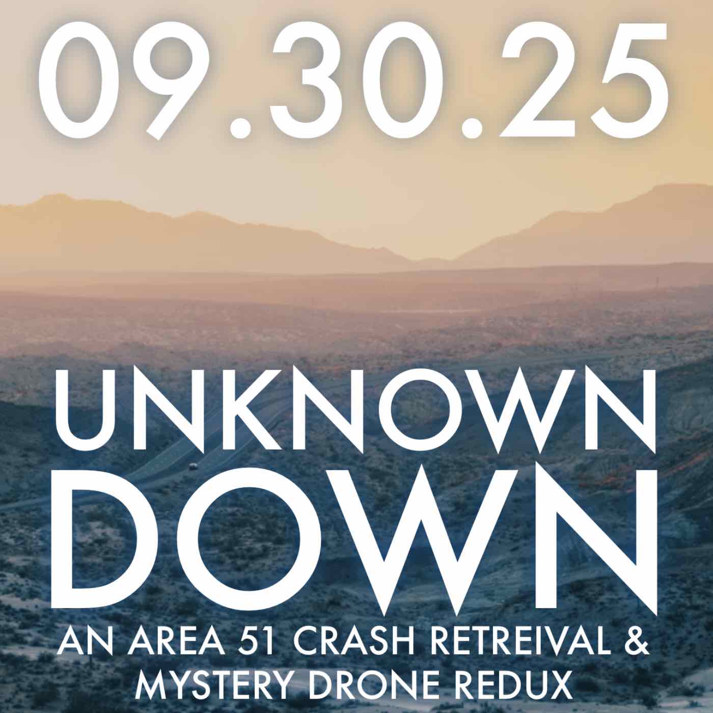 Unknown Down: An Area 51 Crash Retrieval and Mystery Drones Redux | MHP 09.30.25.