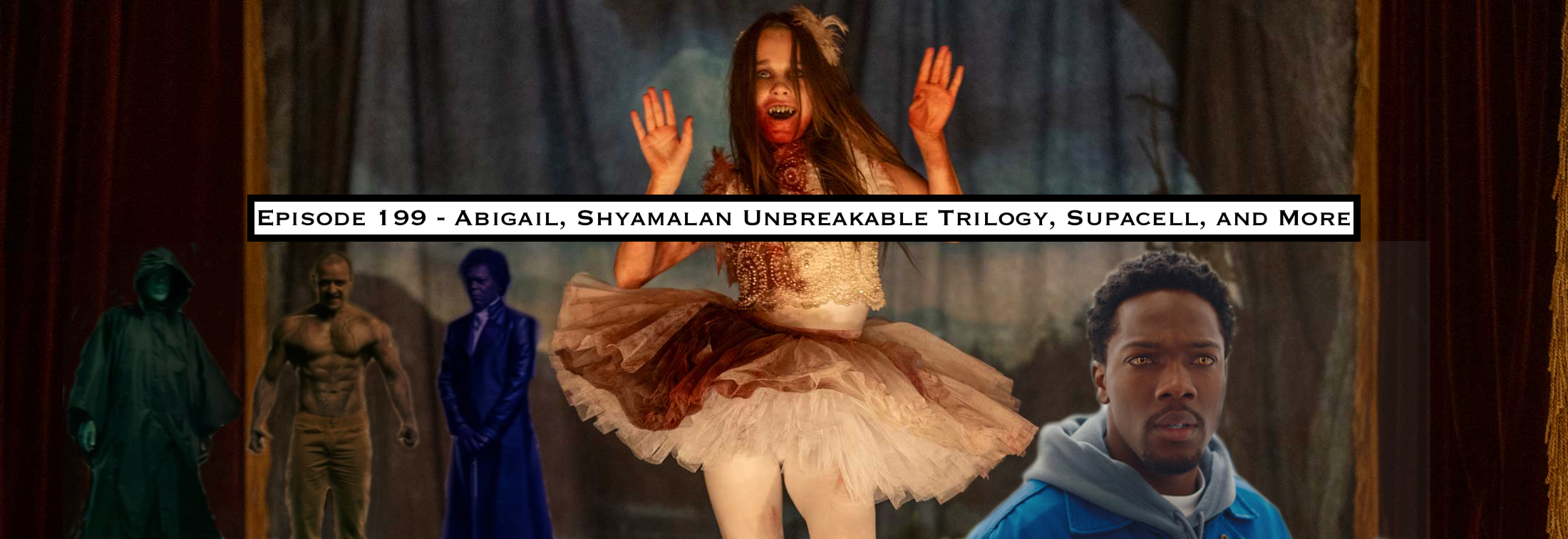 199. Abigail, Shyamalan Unbreakable Trilogy, Supacell, and More