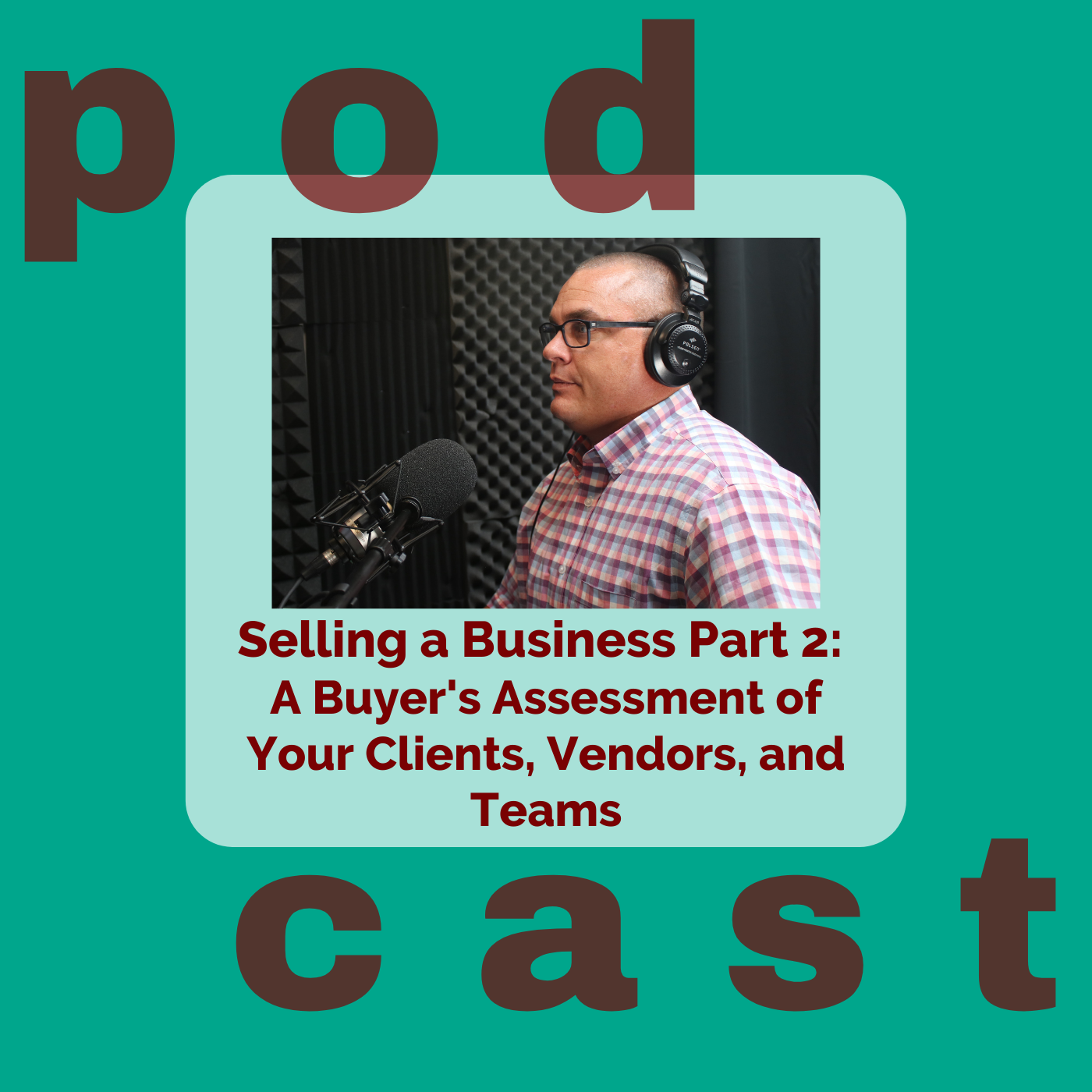 Selling a Business: A Buyer's Assessment of your Clients, Vendors, & Teams - Part 2