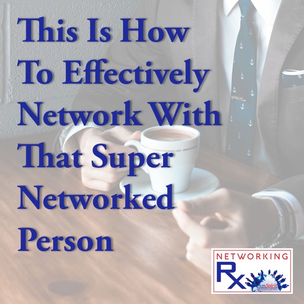 This Is How To Effectively  Network With That Super Networked Person (EPS 843)