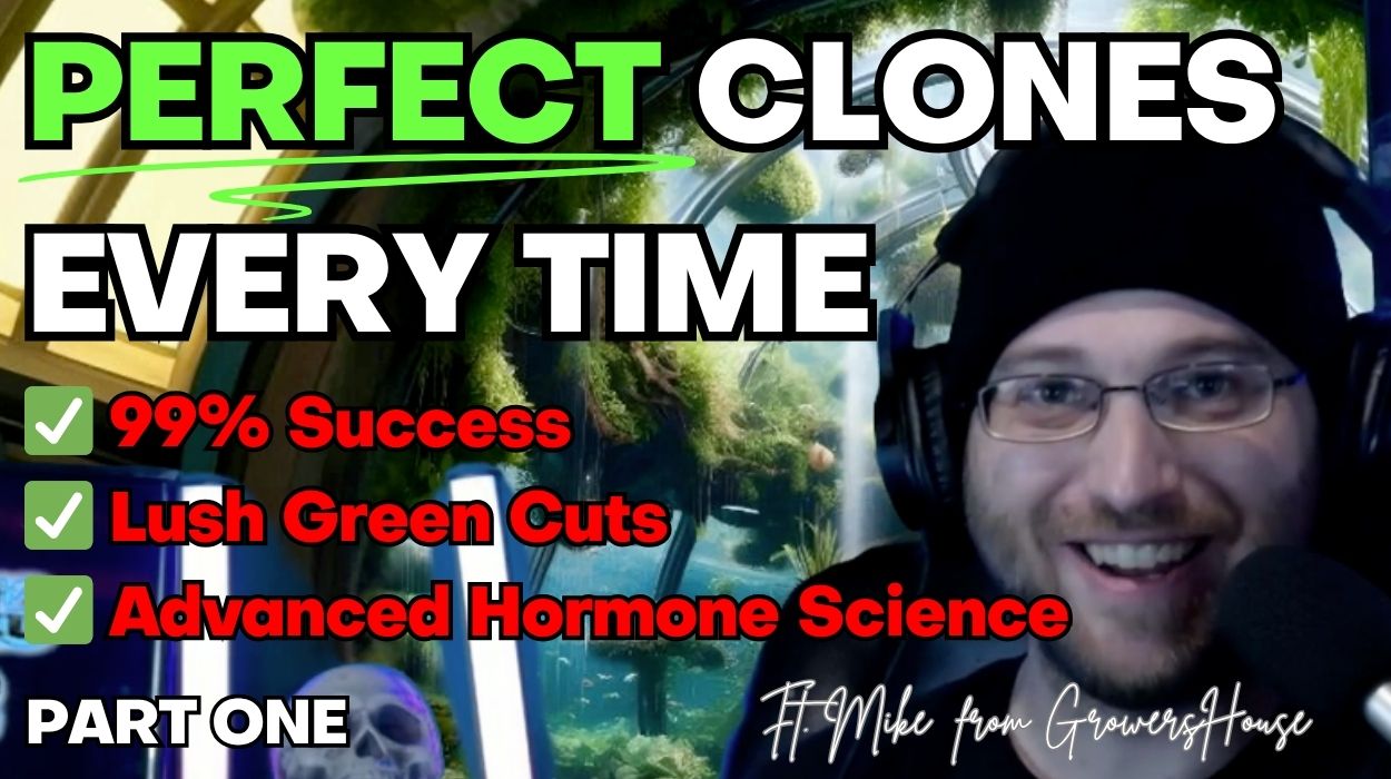 🌱 PERFECT Clones Every Time, Part 1, with Mike from GrowersHouse