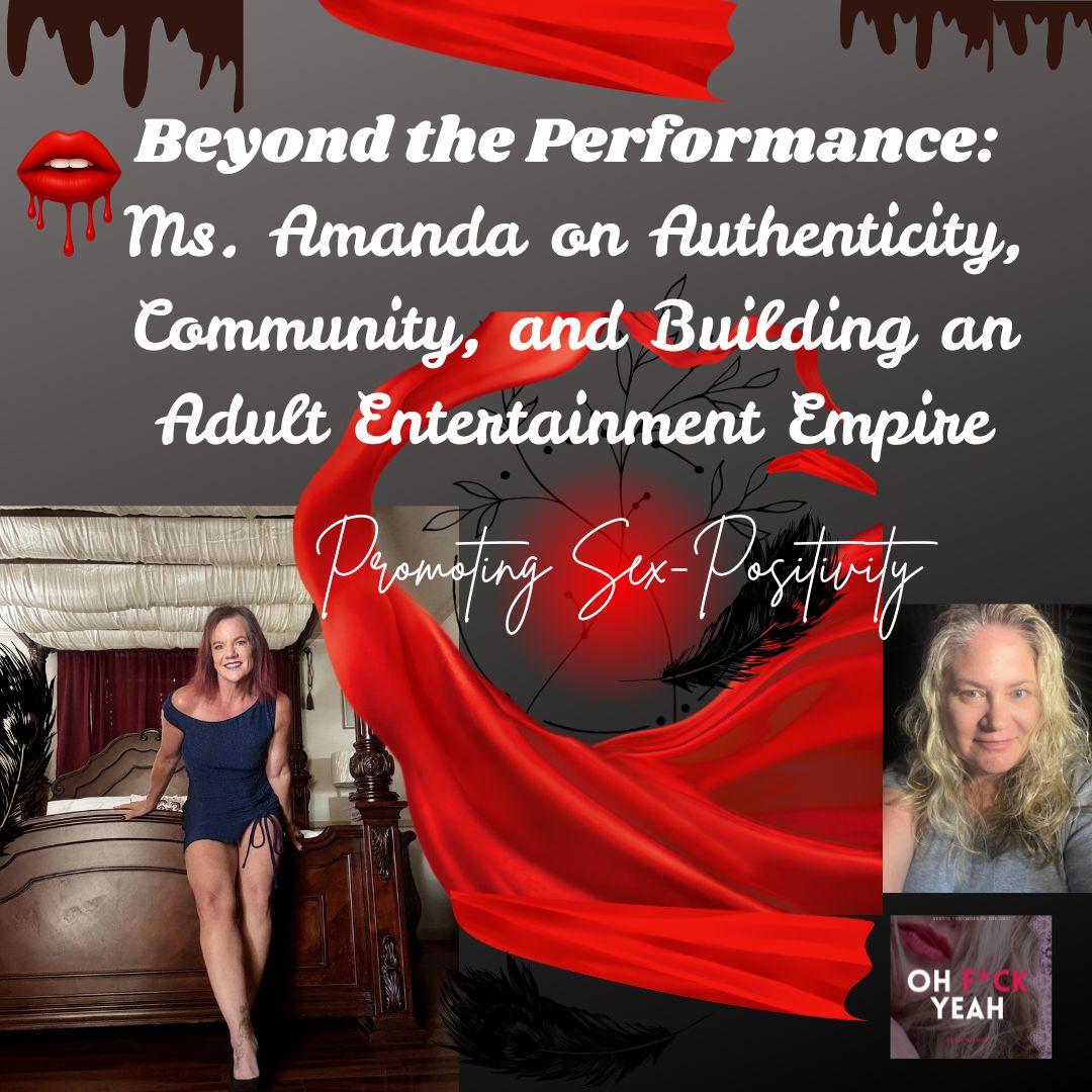 Beyond the Performance: Ms. Amanda on Authenticity, Community, and Building an Adult Empire Promoting Sex Positivity Beyond the Performance: Ms. Amanda on Authenticity, Community, and Building an Adult Empire Promoting Sex Positivity