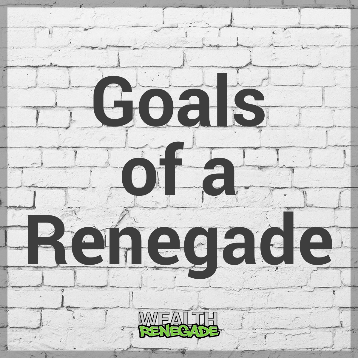 Episode 12 - Goals of a Renegade