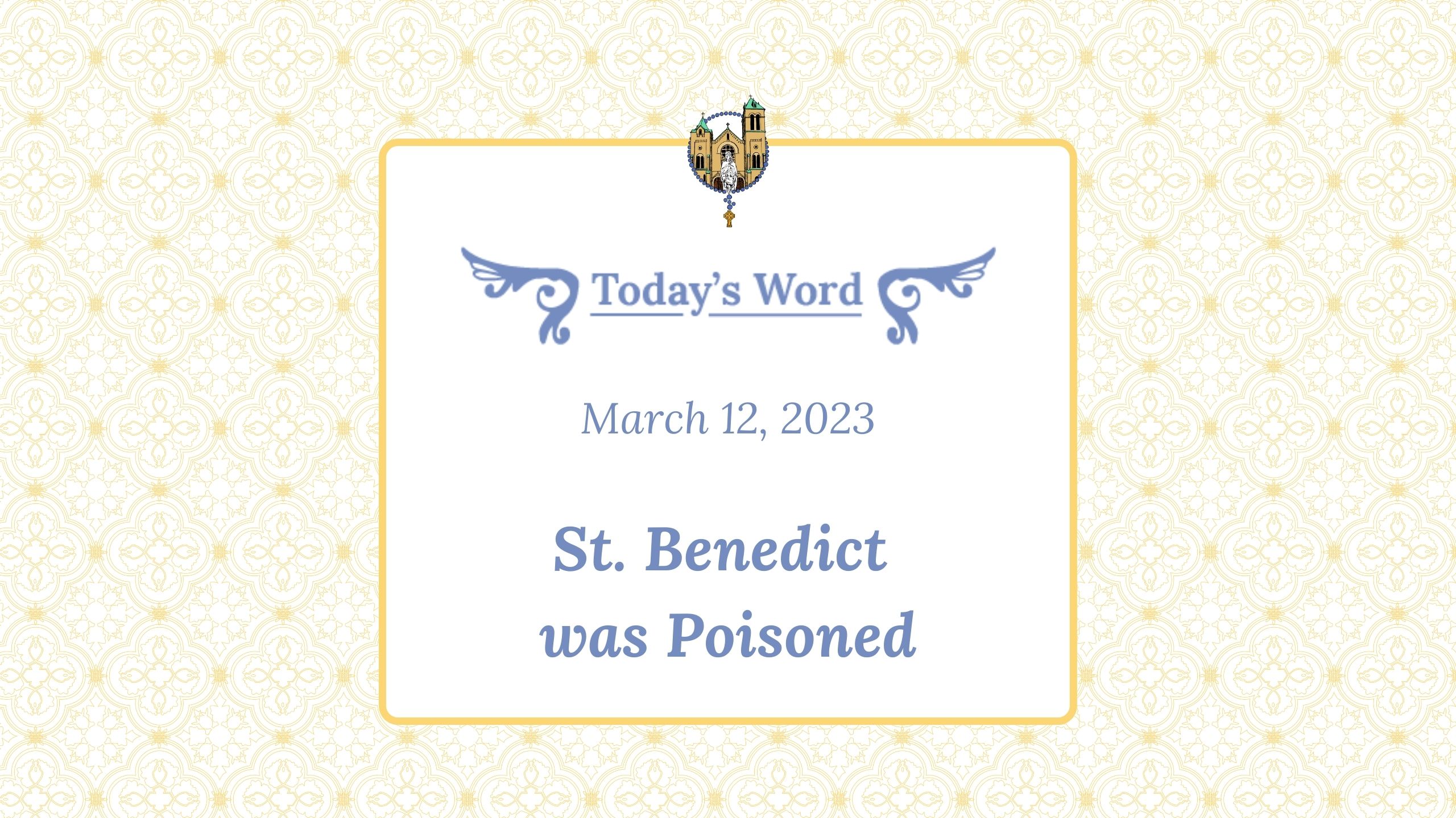 March 12 - St. Benedict was Poisoned