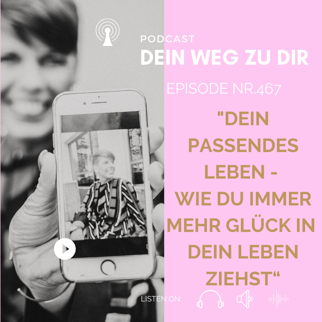#Podcast Nr. 467 „Dein passendes Leben - wie DU immer mehr Glück in Dein Leben ziehst" episode artwork