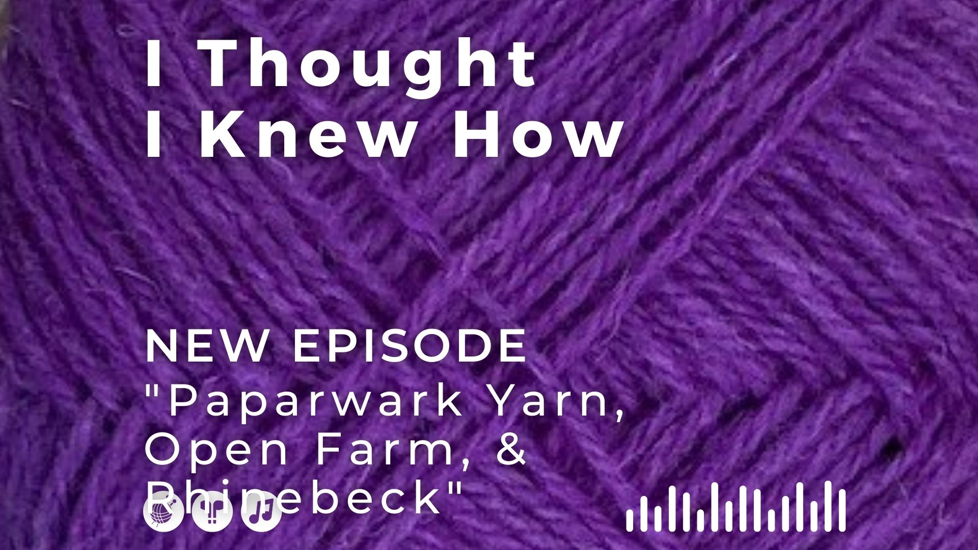 I Thought I Knew How: A Podcast about Knitting and Life