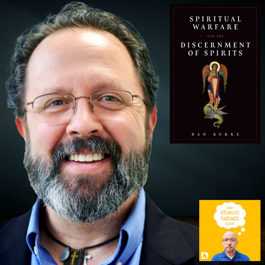 702: Dan Burke - Spiritual Warfare and The Discernment of Spirits