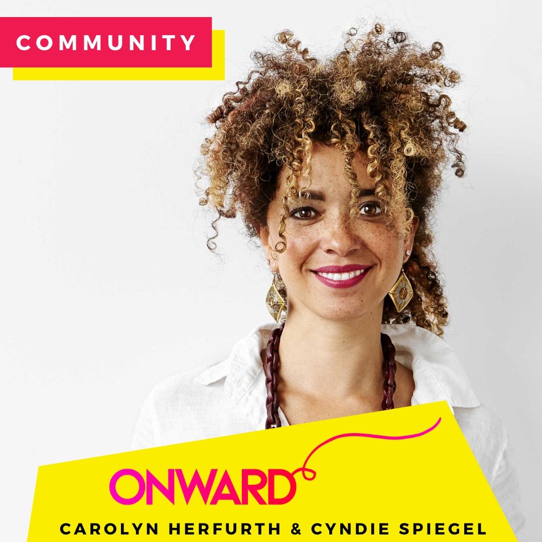 ~ ONWARD ~ with Carolyn Herfurth