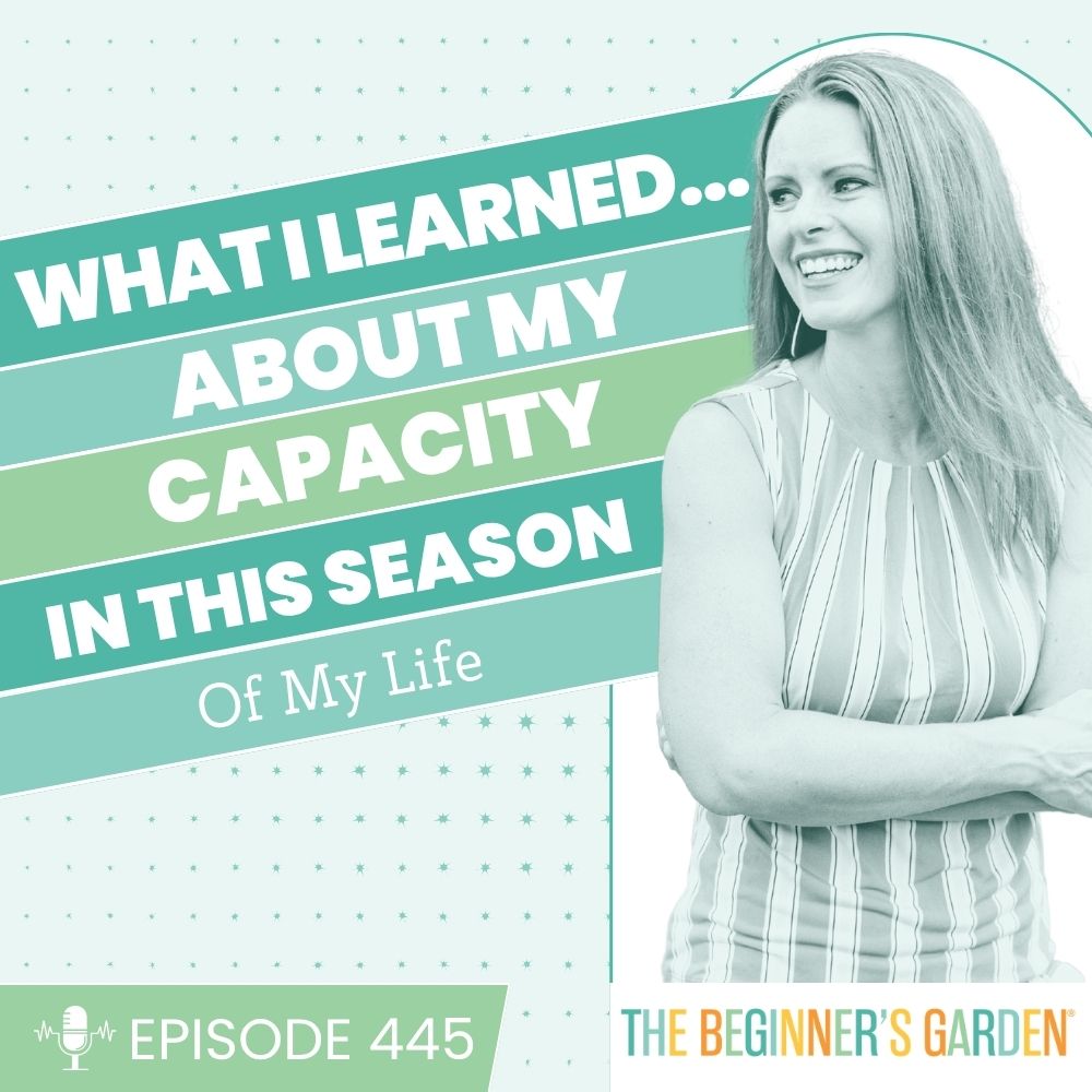 445 - What I Learned... about my capacity in this season of life