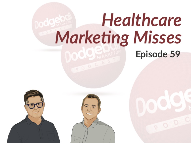 Dodgeball Marketing Podcast #59: Healthcare Marketing Misses