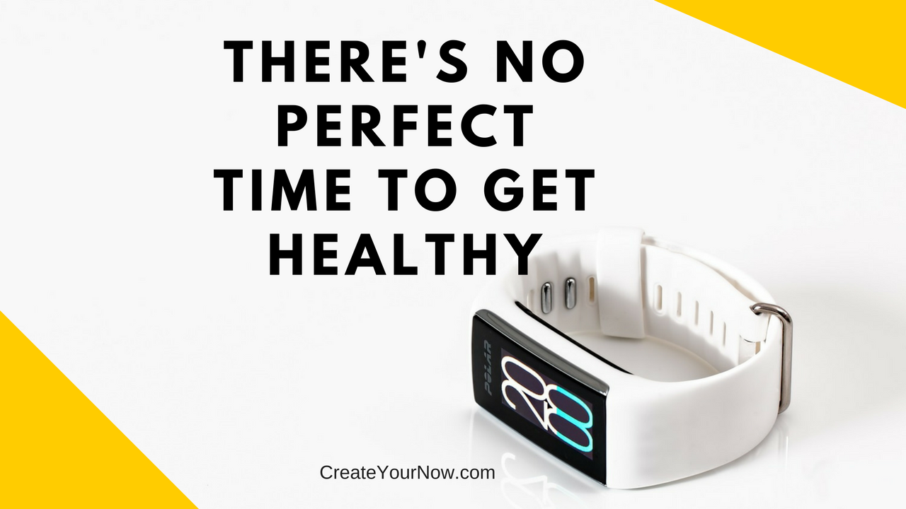 893 There's No Perfect Time to Get Healthy