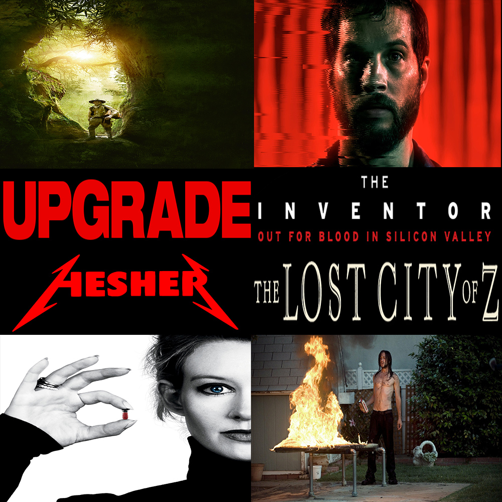 Week 139: (The Inventor: Out for Blood in Silicon Valley (2019), Upgrade (2018), The Lost City of Z (2016), Hesher (2010))