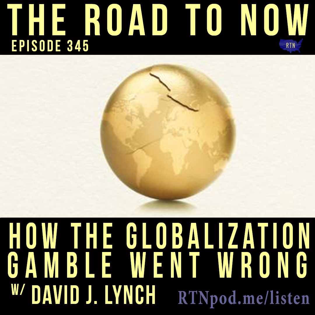 How the Globalization Gamble Went Wrong w/ David J. Lynch