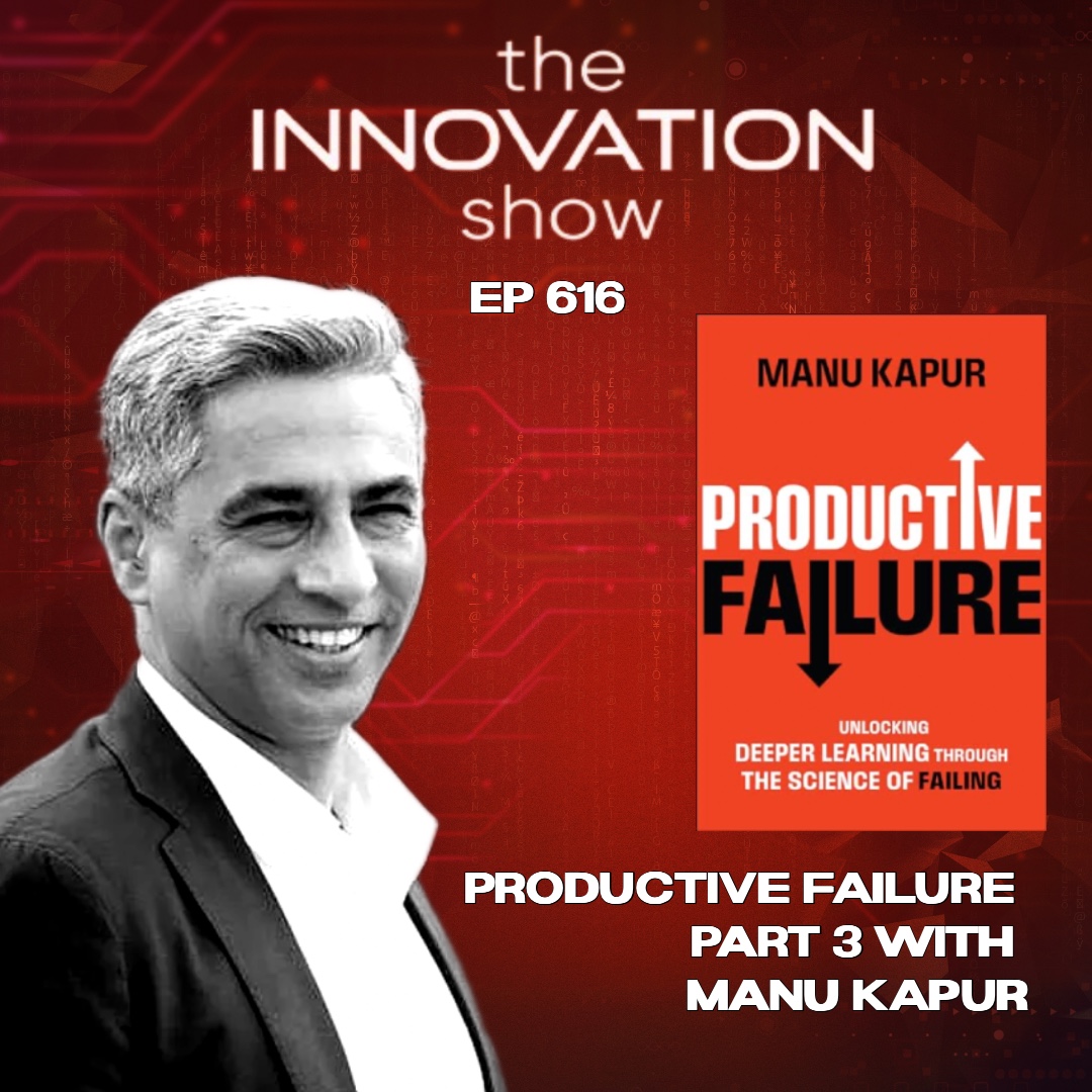 The Power of Productive Failure with Manu Kapur (Part 3 Finale)