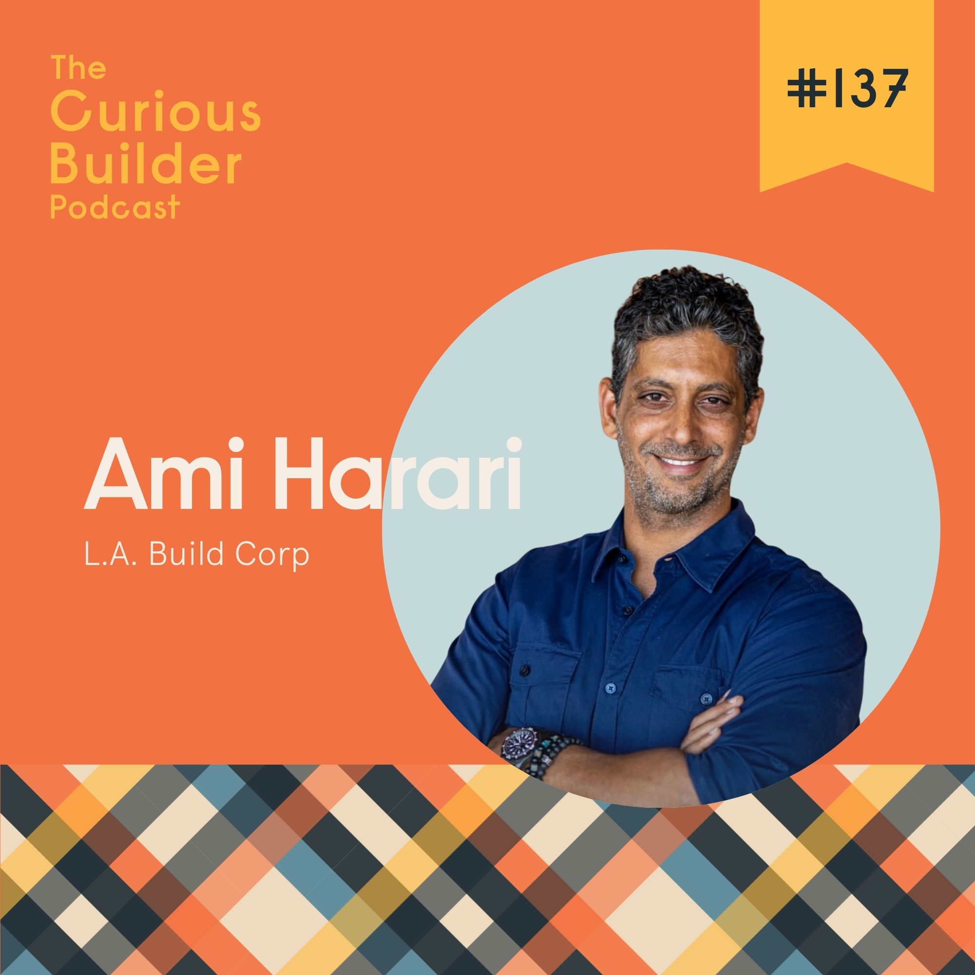 #137 | Ami Harari | LA Build Corp | Recession, Failure, & $12,000 Mistakes: Inside the Grit of L.A. Build Corp #137 | Ami Harari | LA Build Corp | Recession, Failure, & $12,000 Mistakes: Inside the Grit of L.A. Build Corp