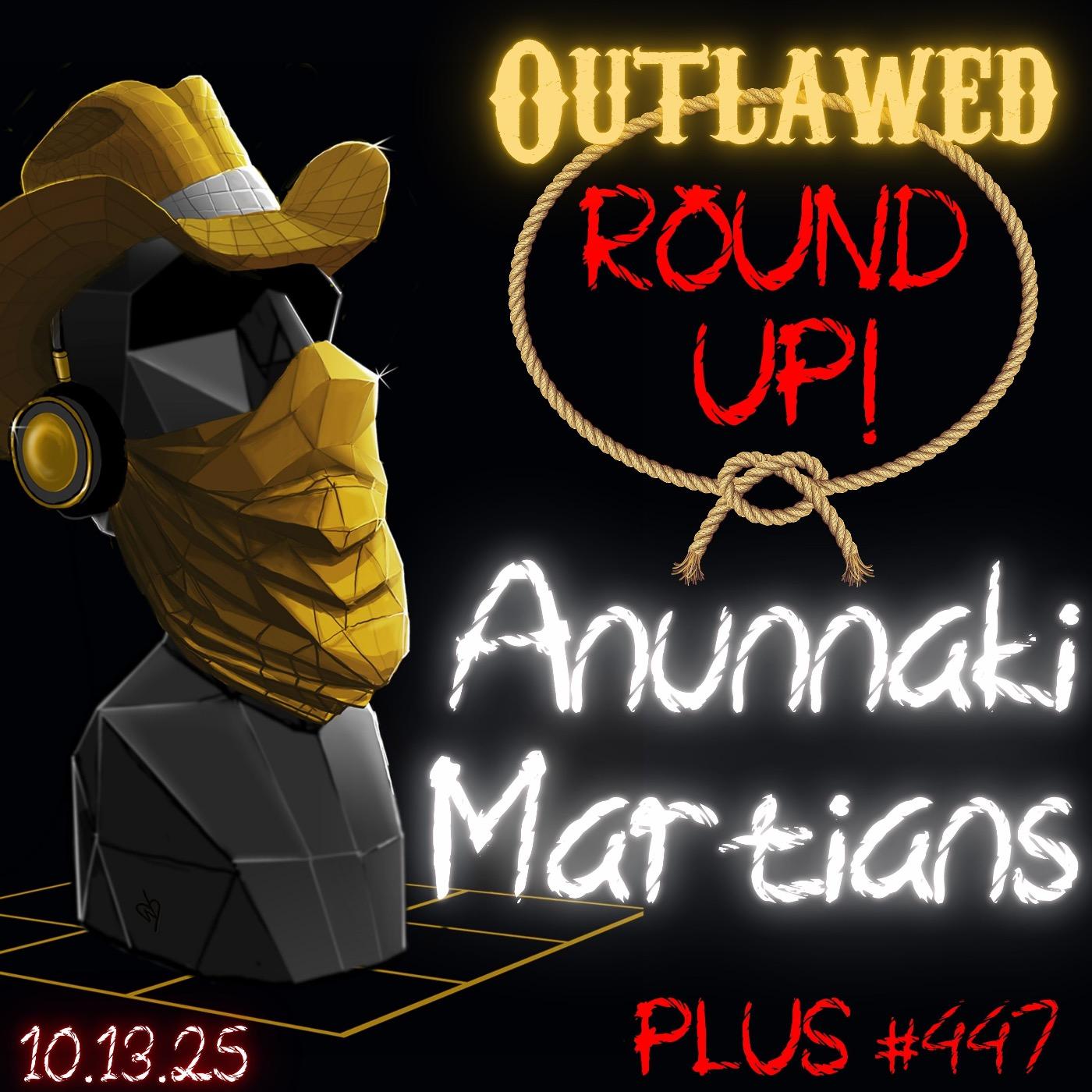 #343 - Outlawed Round Up 10.13.25 Meet Your New AI Podcaster, Anunnaki Martians #343 - Outlawed Round Up 10.13.25 Meet Your New AI Podcaster, Anunnaki Martians