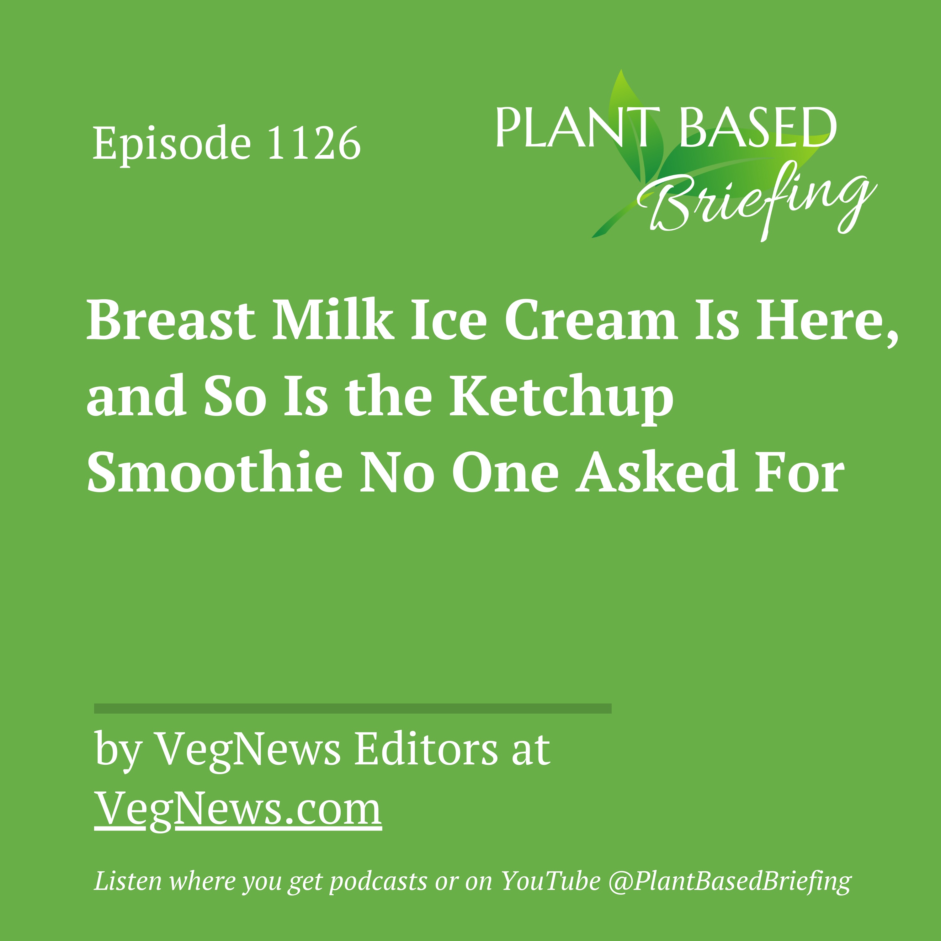 1126: Breast Milk Ice Cream Is Here, and So Is the Ketchup Smoothie No One Asked For by the VegNews Editors at VegNews.com
