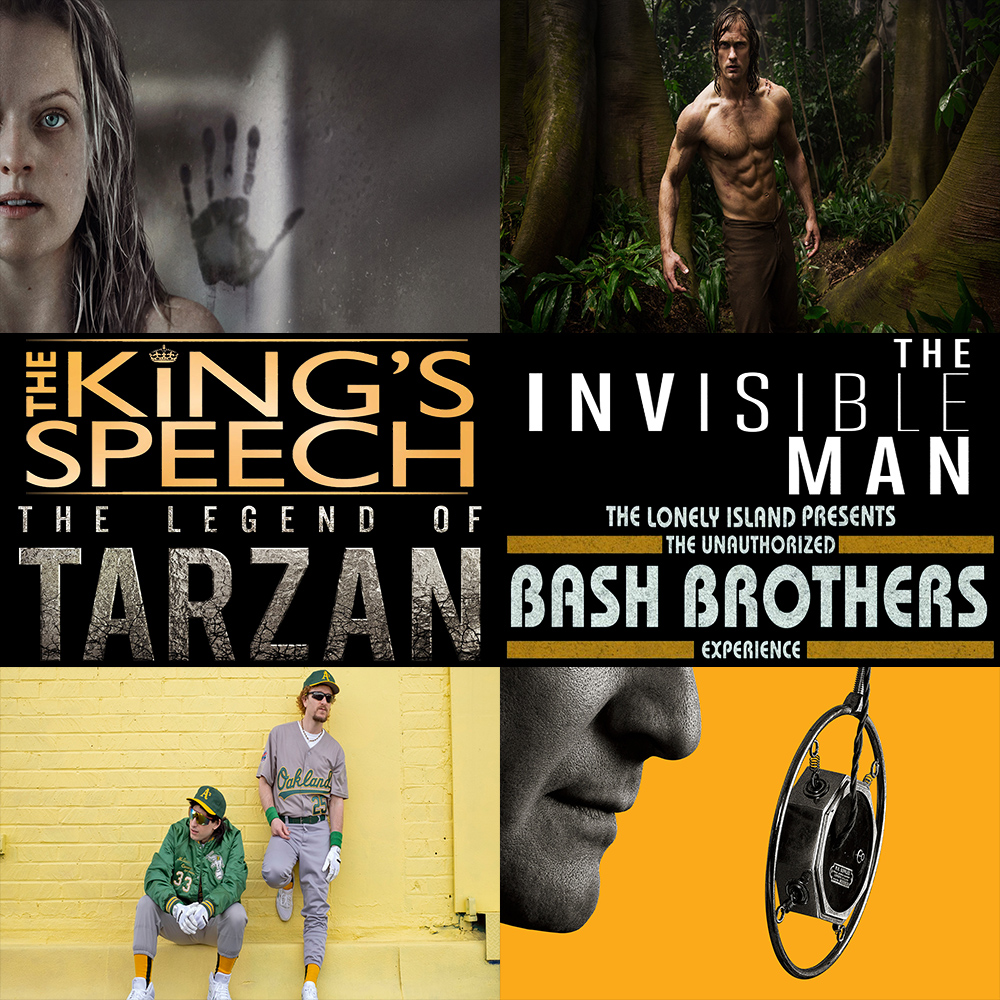 Week 153: (The Invisible Man (2020), The Unauthorized Bash Brothers Experience (2019), The Legend of Tarzan (2016), The King's Speech (2010))