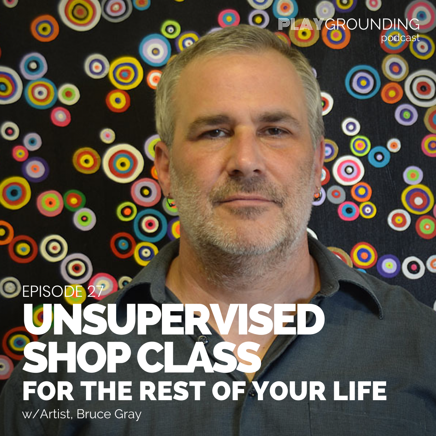 Unsupervised Shop Class for the Rest of Your Life w/Artist Bruce Gray