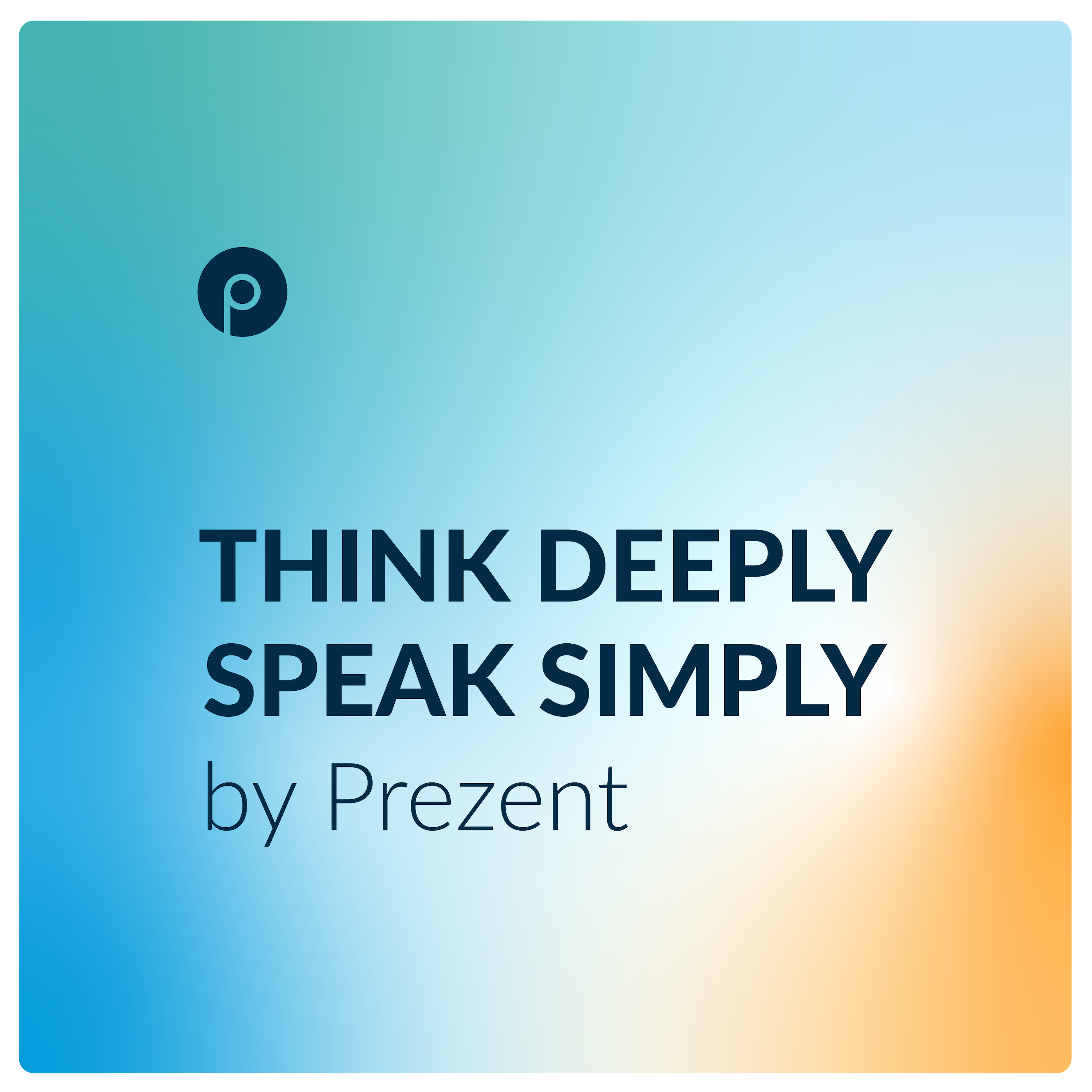 Think Deeply, Speak Simply