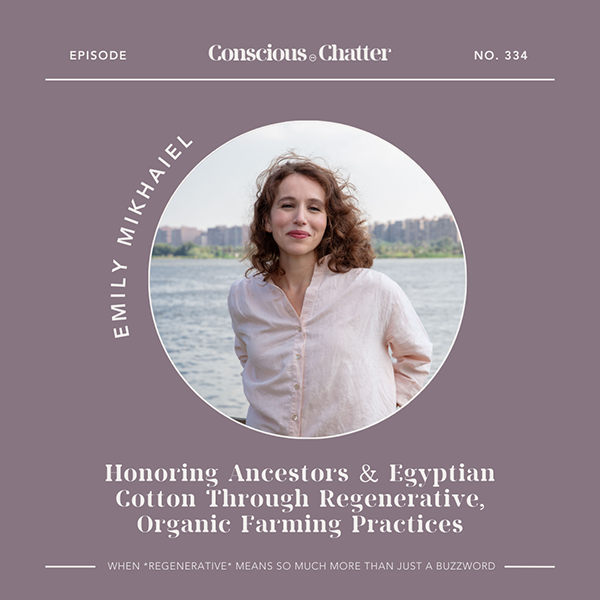 Emily Mikhaiel of Nazeerah on honoring her ancestors and Egyptian cotton through regenerative, organic farming practices and a localized supply chain