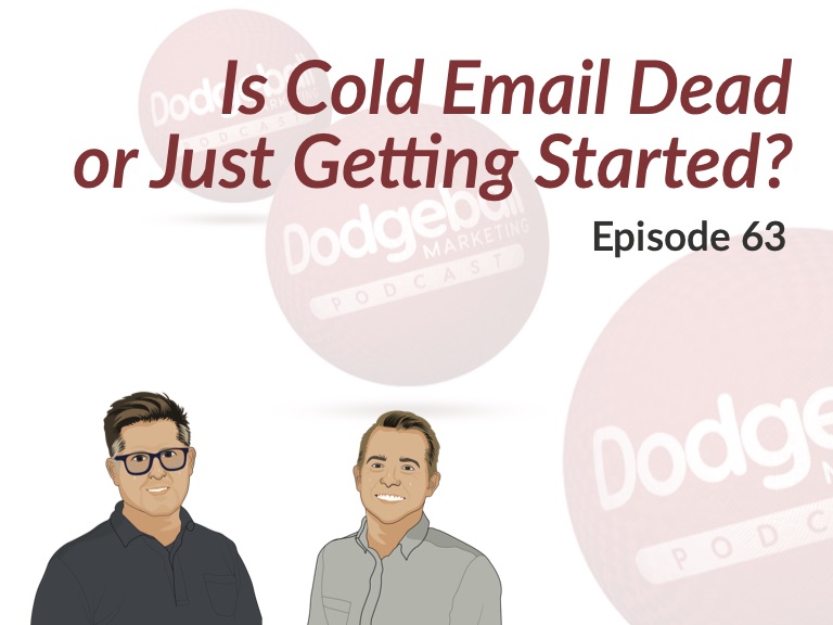 Dodgeball Marketing Podcast #63: Is Cold Email Dead or Just Getting Started?