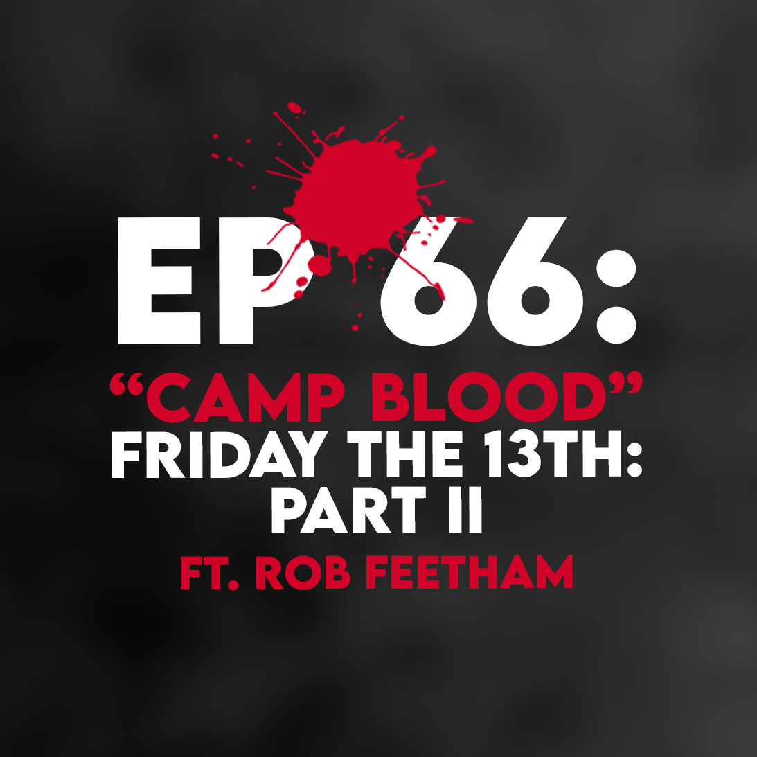 Ep. 66 - “Camp Blood” (Friday the 13th: Part 2) ft. Rob Feetham