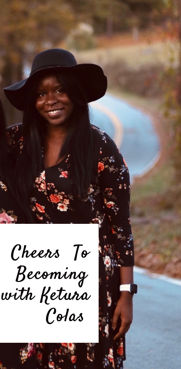 Cheers To Becoming with Ketura Colas
