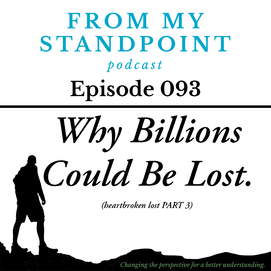 Episode 093: Why Billions Could Be Lost (heartbroken lost PART 3)