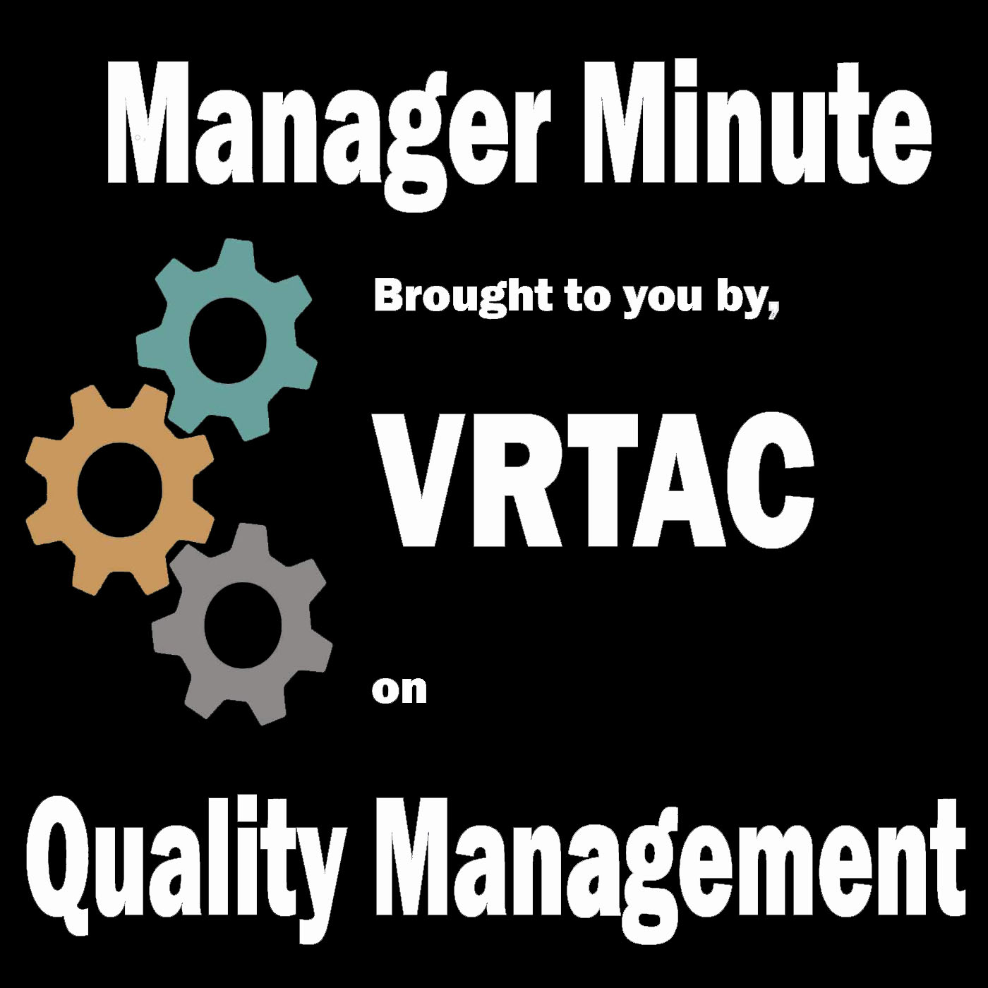 Manager Minute-brought to you by the VR Technical Assistance Center for Quality Management