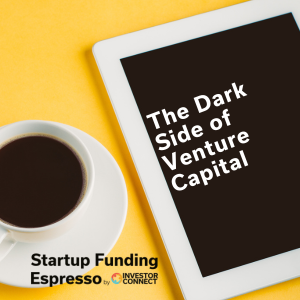 Startup Funding Espresso – The Dark Side of Venture Capital