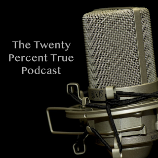The Twenty Percent True Podcast