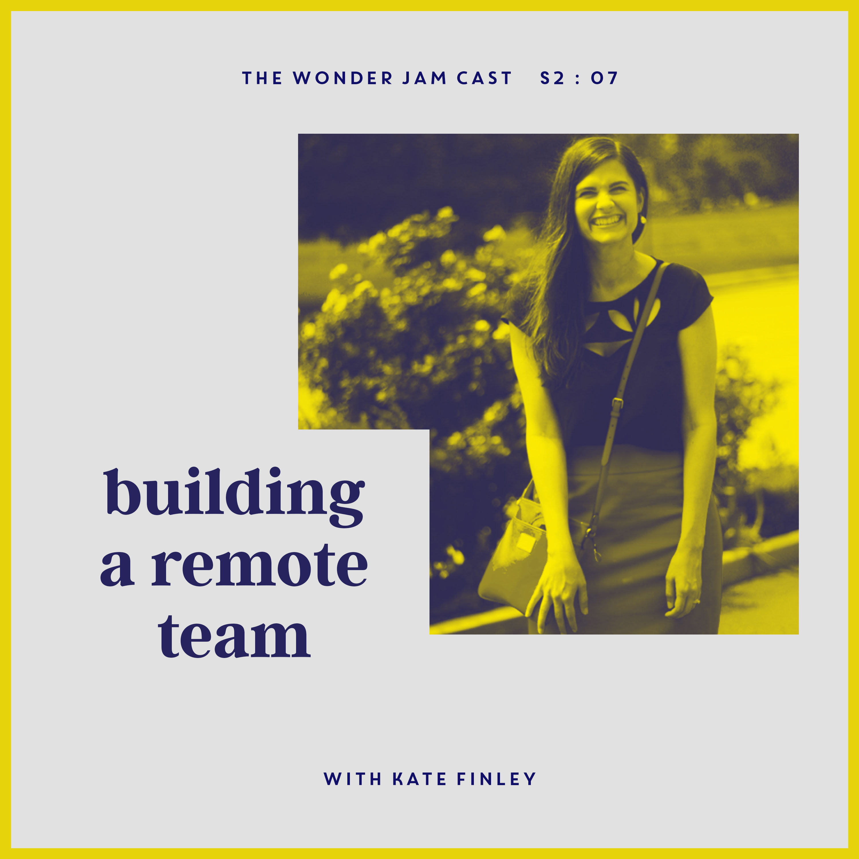 S2:07 - Building a Remote Team with Kate Finley