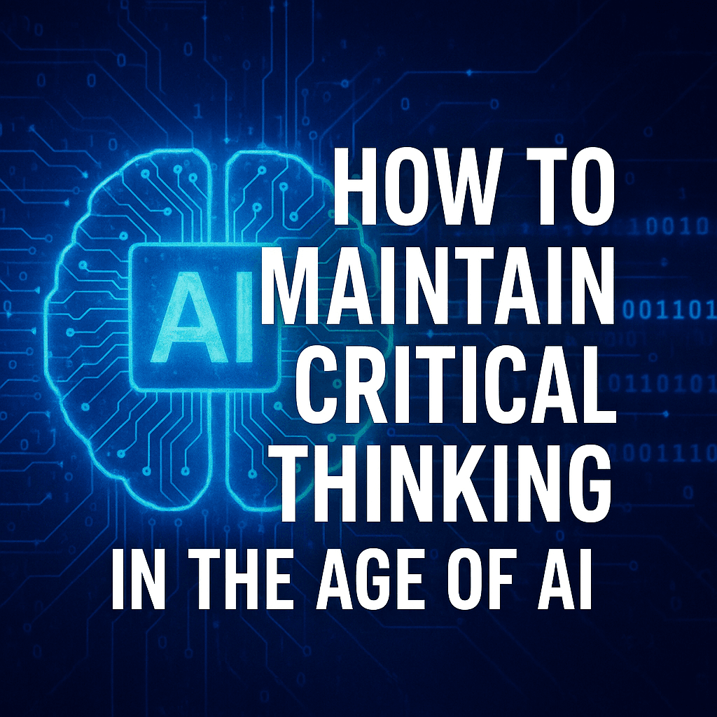 How to Maintain Critical Thinking in the Age of AI
