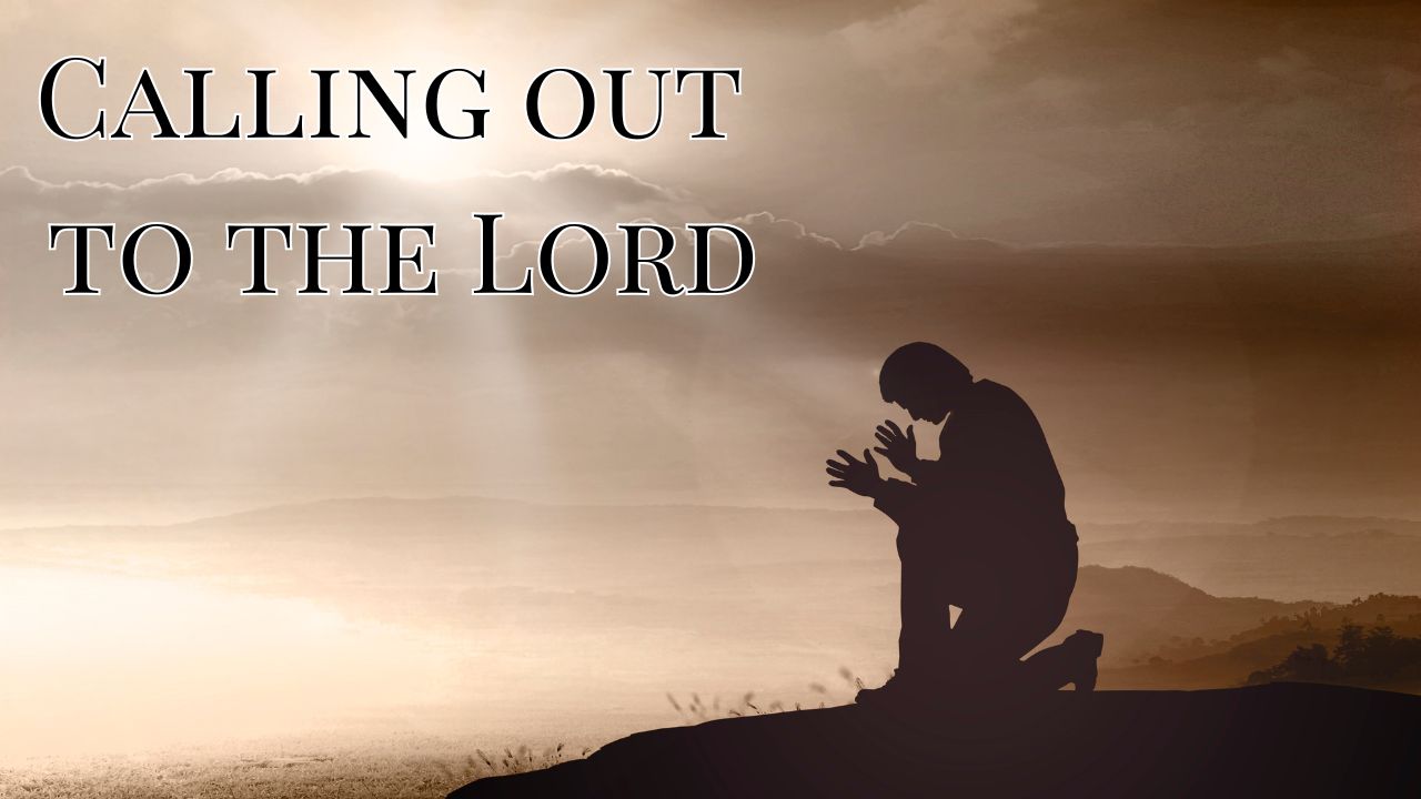 Calling Out To The LORD