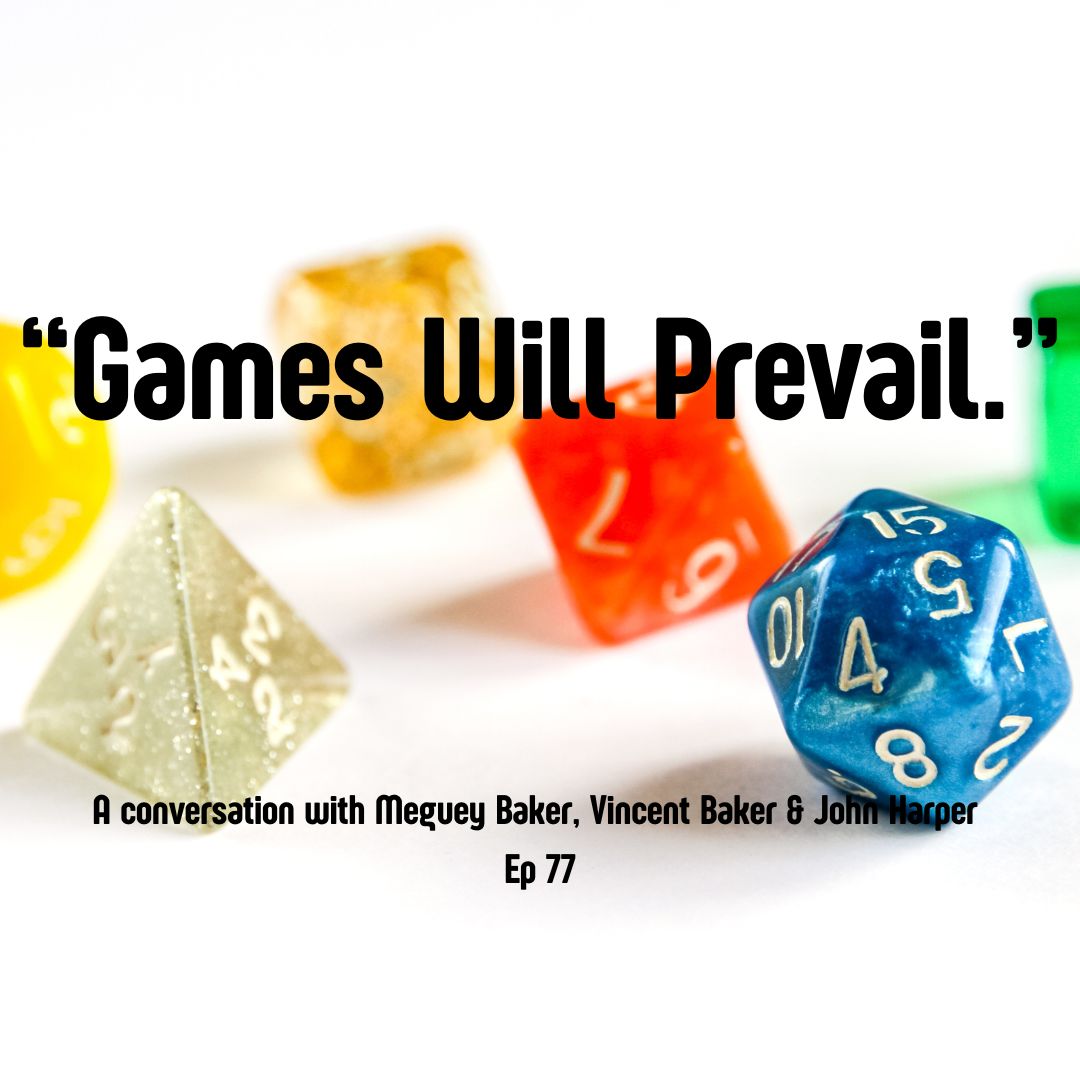 "Games Will Prevail": A conversation with Meguey Baker, Vincent Baker & John Harper- Ep 77 "Games Will Prevail": A conversation with Meguey Baker, Vincent Baker & John Harper- Ep 77