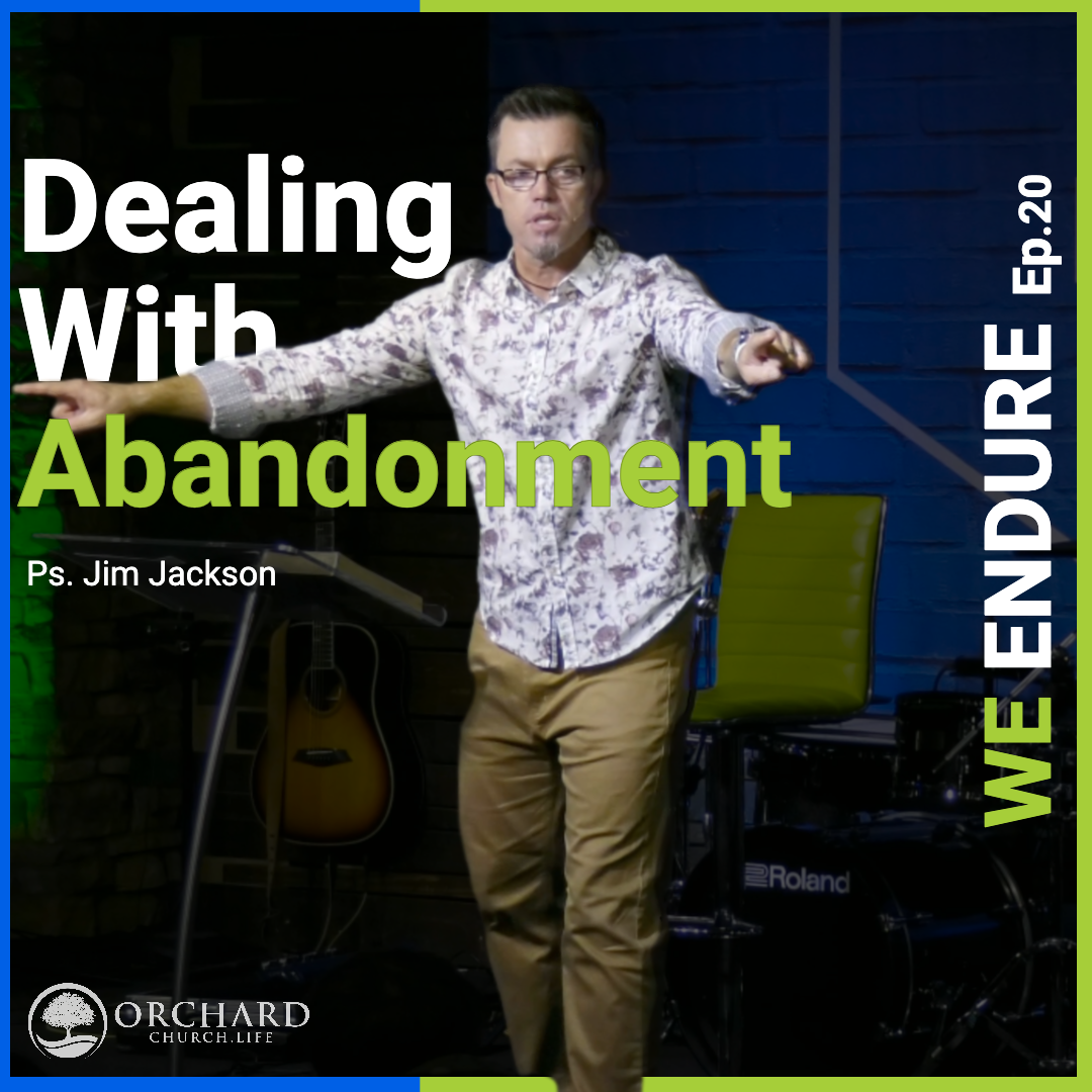 We Endure, Ep. 20 | Dealing With Abandonment | Ps. Jim Jackson