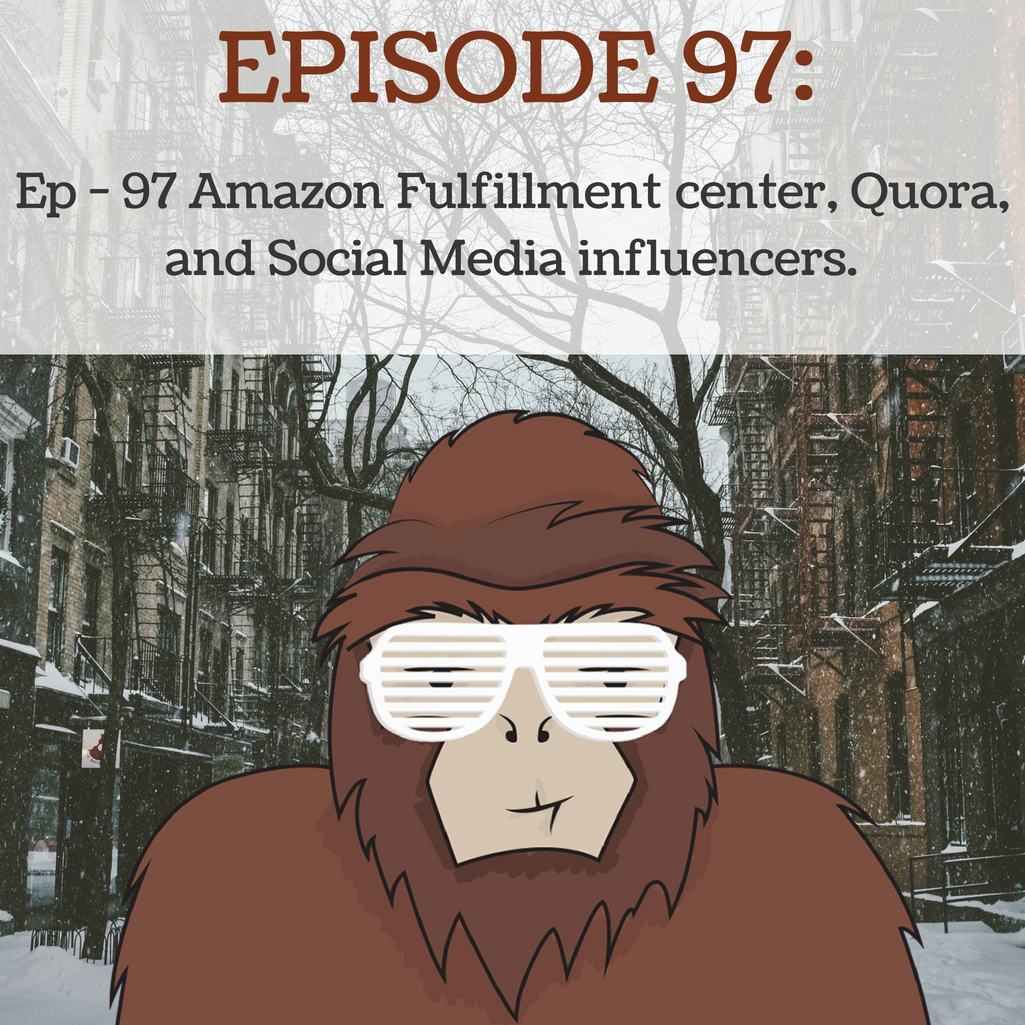 Ep - 97 Amazon Fullfilment centers, Quora, and Social Media influencers